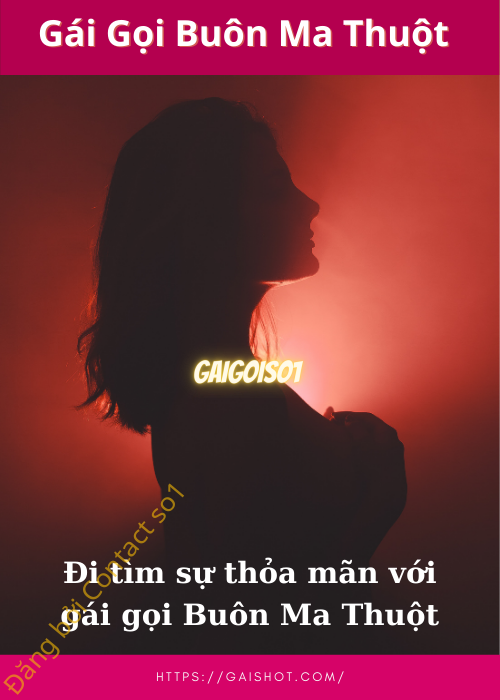 gái gọi buôn ma thuột gái gọi buôn ma thuột
